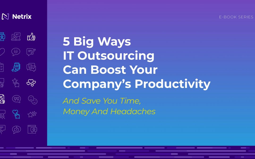 5 Big Ways IT Outsourcing Can Boost Your Company’s Productivity