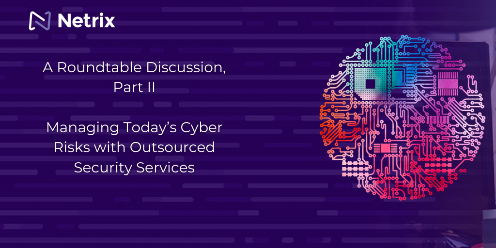 A Roundtable Discussion, Part I: Managing Today’s Cyber Risks with Outsourced Security Services